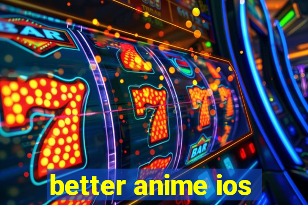 better anime ios